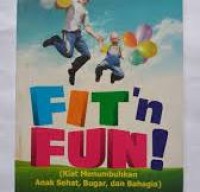 Image of FIT'N FUN ! ( Kiat Menumbuhkan Anak Sehat,Bugar,dan Bahagia )