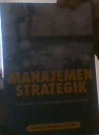 Image of Manajemen Strategik : Formulasi, Implementasi dan Evaluasi