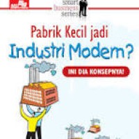 Image of Pabrik Kecil Jadi Industri Modern? Ini Dia Konsepnya!